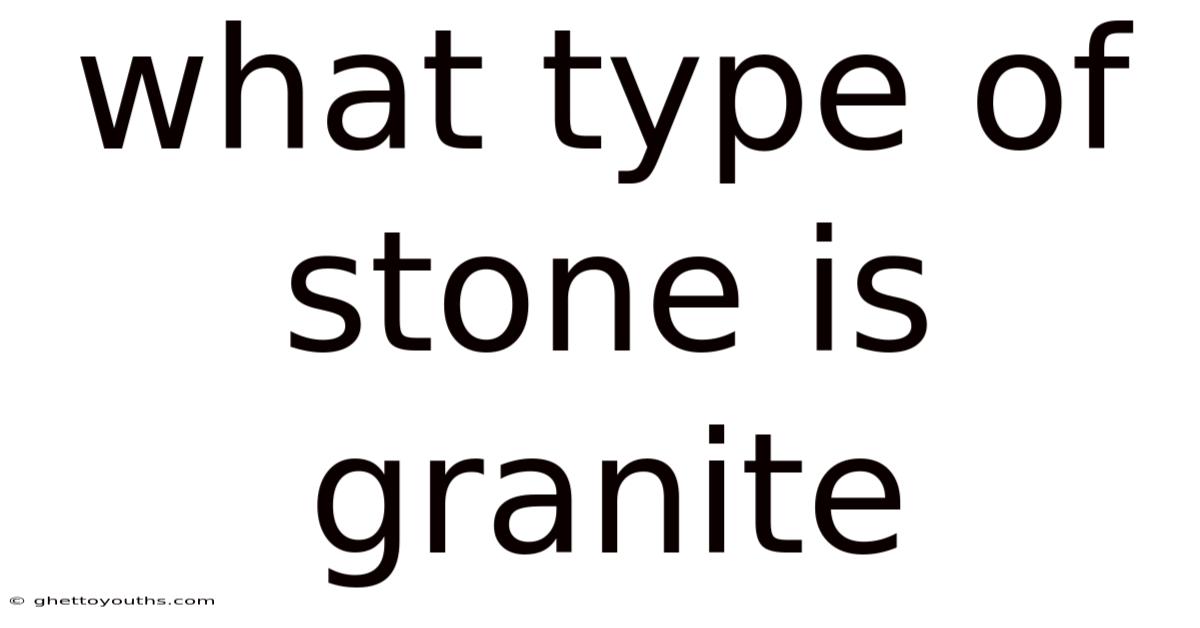 What Type Of Stone Is Granite
