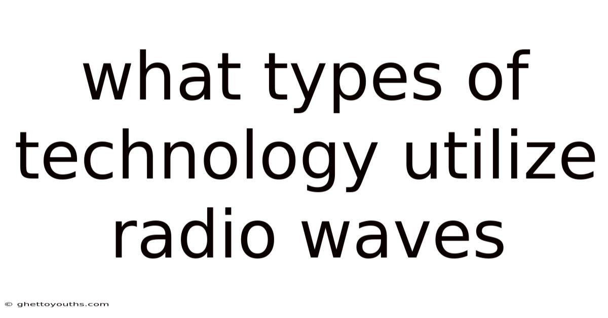 What Types Of Technology Utilize Radio Waves