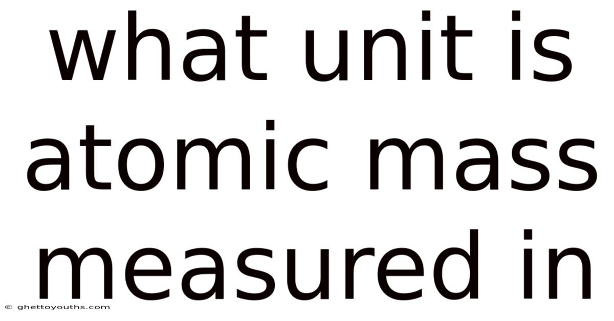 What Unit Is Atomic Mass Measured In