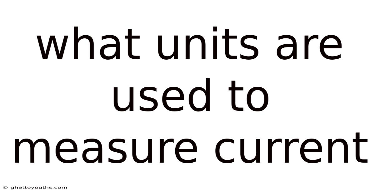 What Units Are Used To Measure Current