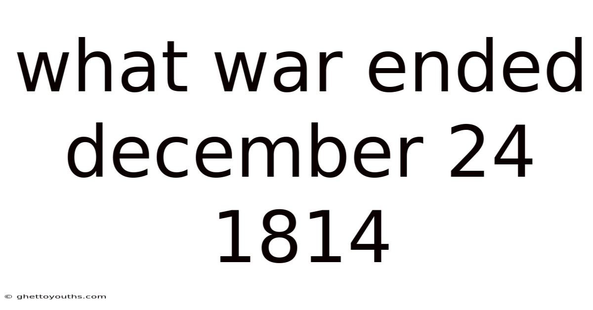 What War Ended December 24 1814