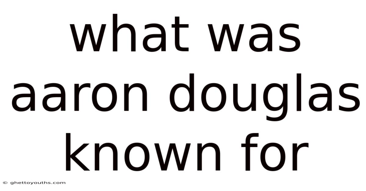 What Was Aaron Douglas Known For