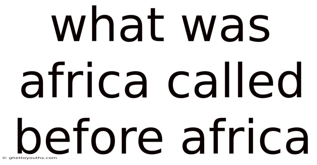 What Was Africa Called Before Africa