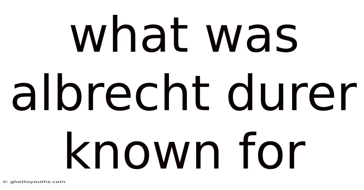 What Was Albrecht Durer Known For