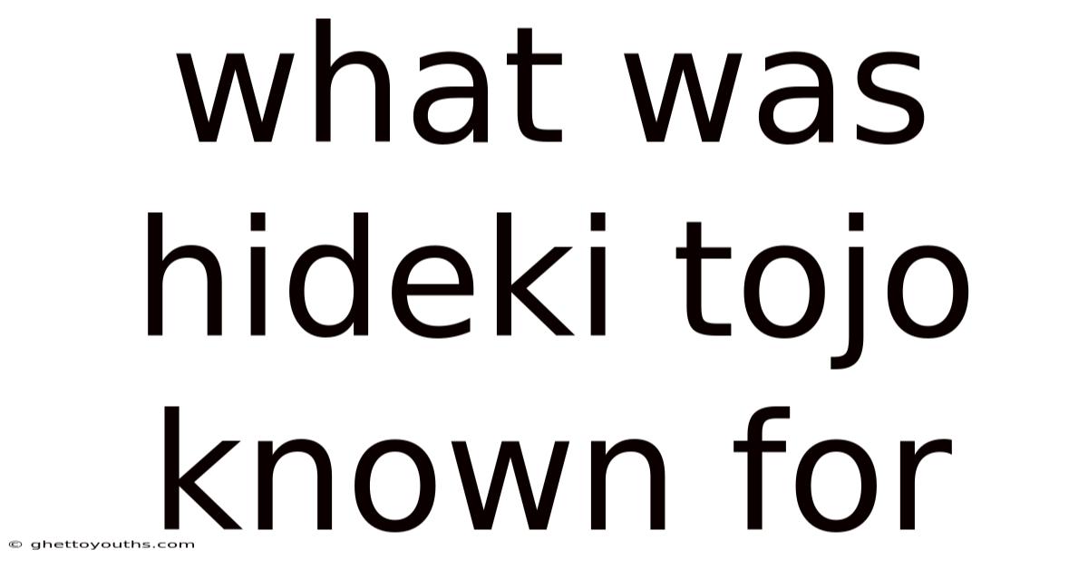 What Was Hideki Tojo Known For