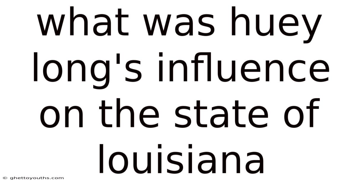 What Was Huey Long's Influence On The State Of Louisiana