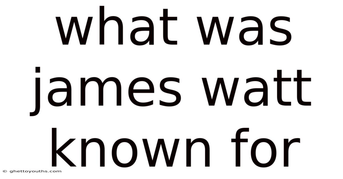 What Was James Watt Known For