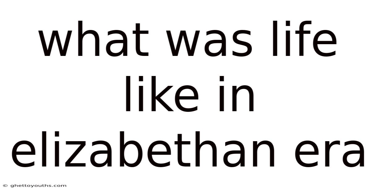 What Was Life Like In Elizabethan Era