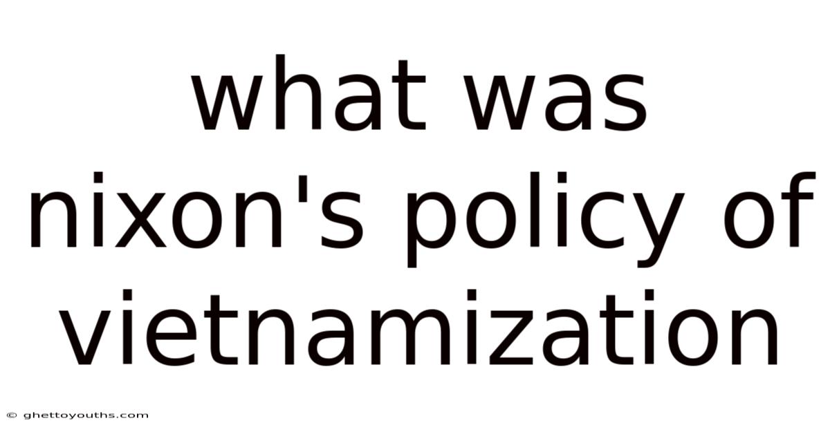 What Was Nixon's Policy Of Vietnamization
