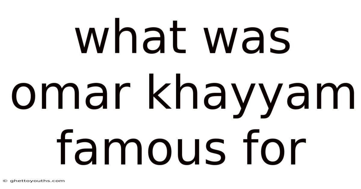 What Was Omar Khayyam Famous For
