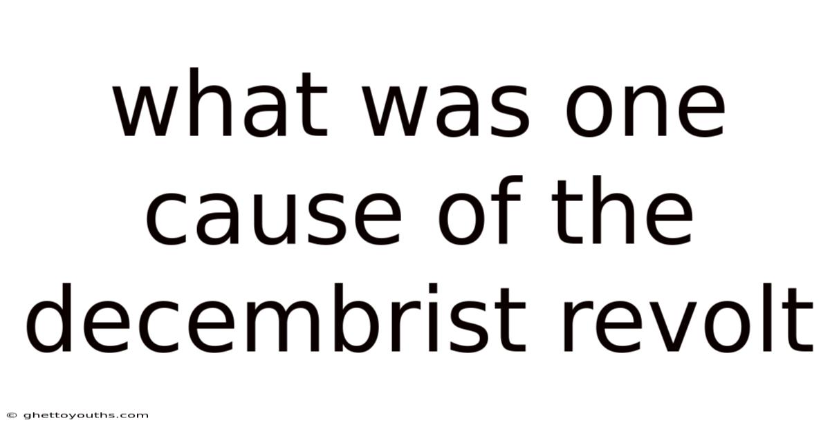 What Was One Cause Of The Decembrist Revolt