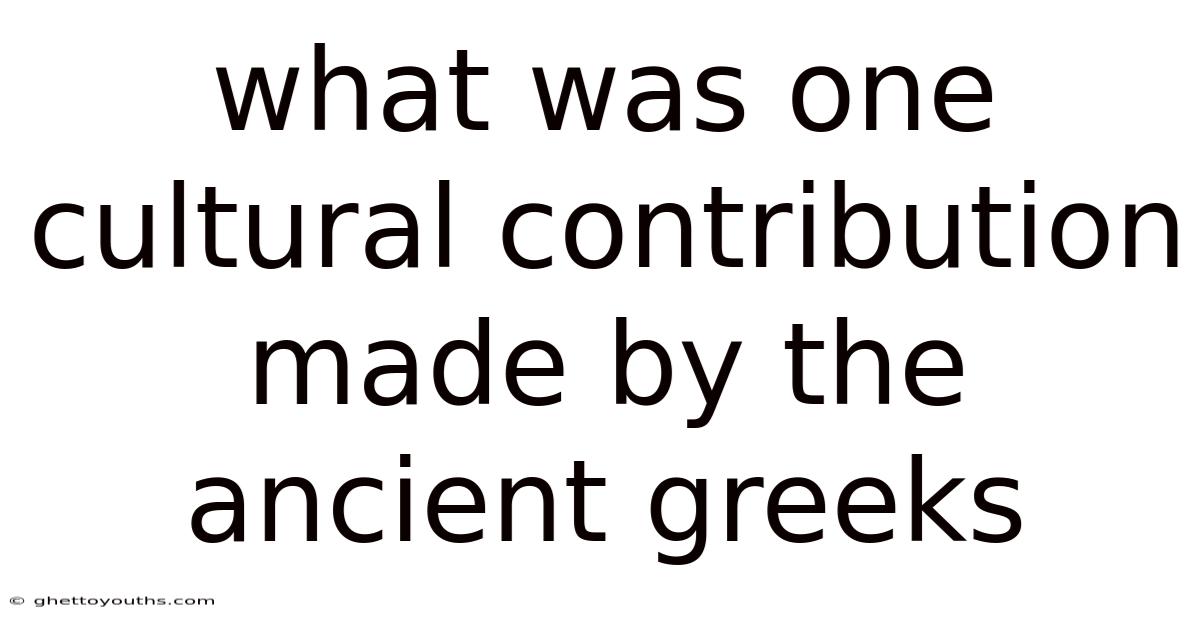 What Was One Cultural Contribution Made By The Ancient Greeks