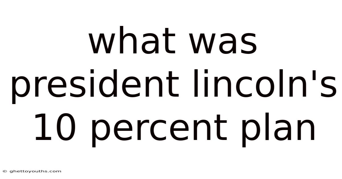 What Was President Lincoln's 10 Percent Plan