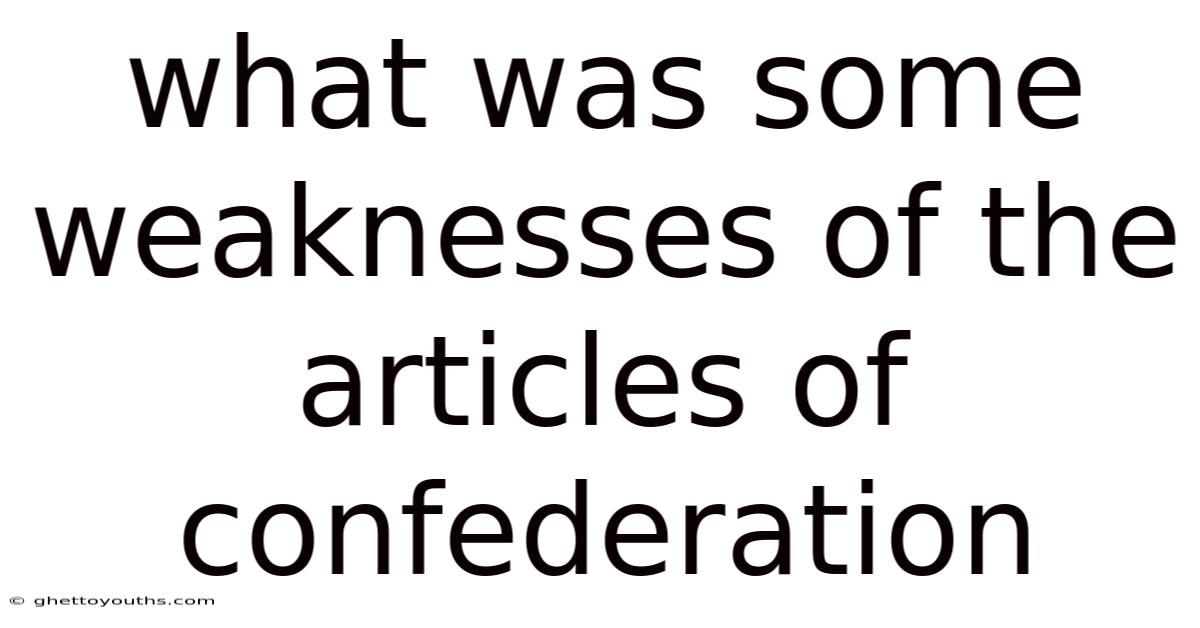 What Was Some Weaknesses Of The Articles Of Confederation