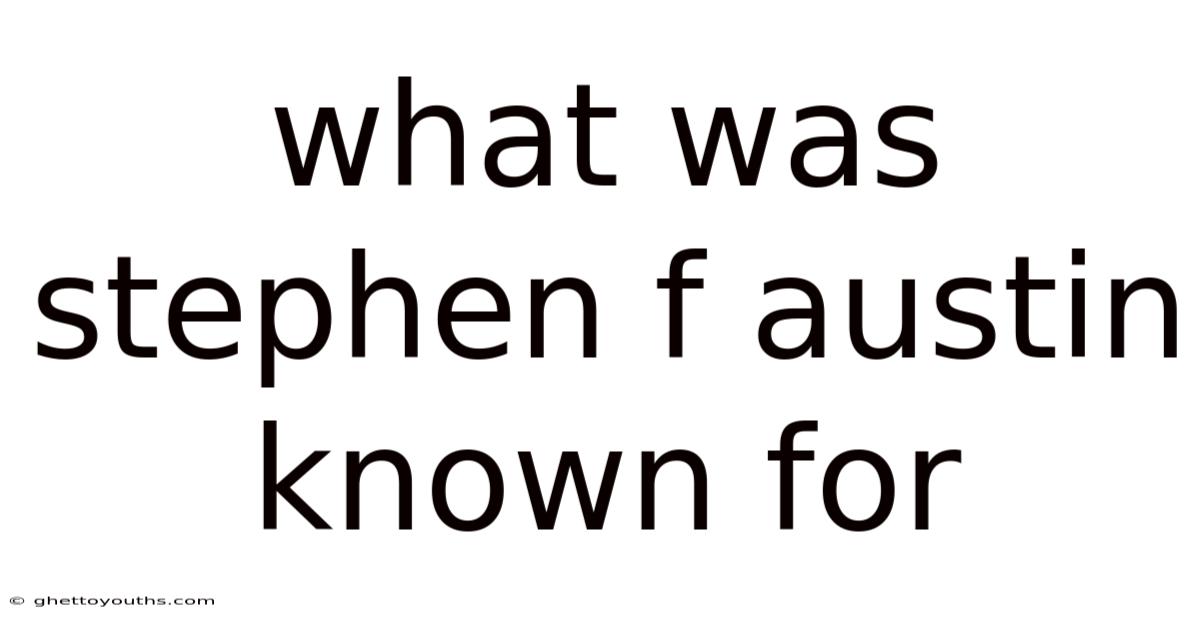What Was Stephen F Austin Known For