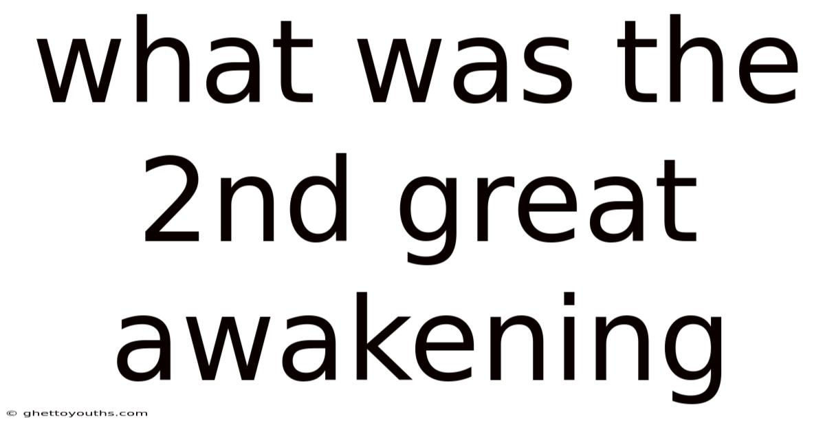 What Was The 2nd Great Awakening