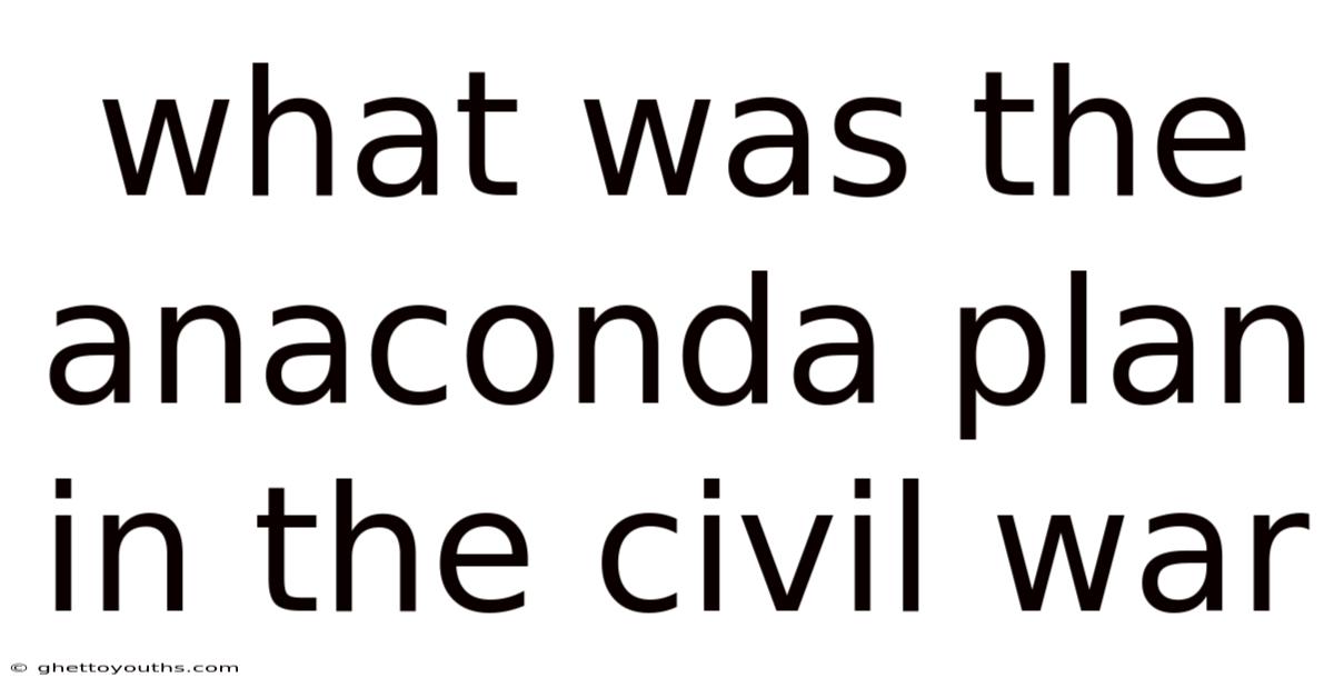 What Was The Anaconda Plan In The Civil War