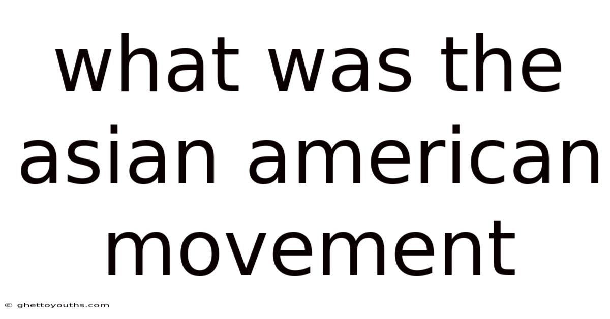 What Was The Asian American Movement