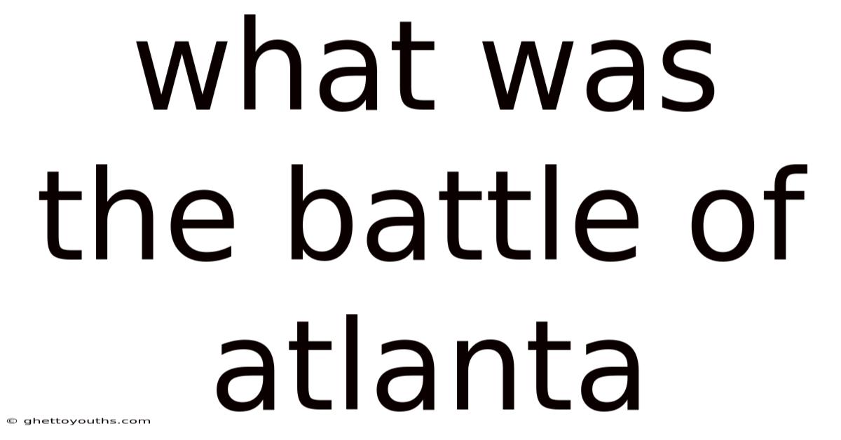 What Was The Battle Of Atlanta