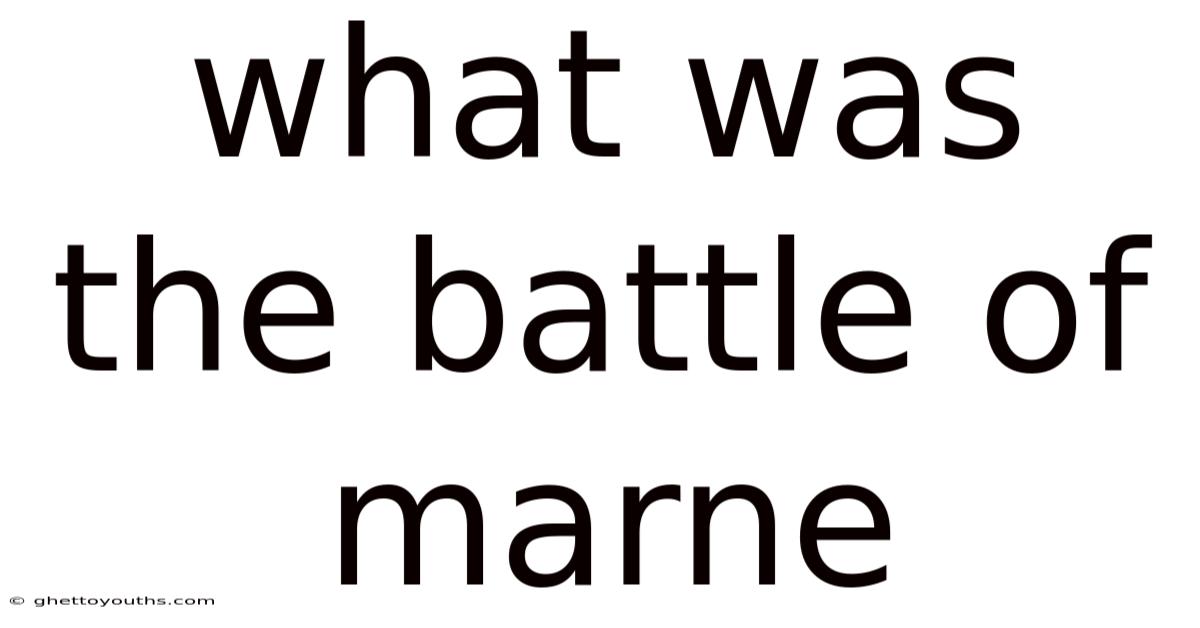 What Was The Battle Of Marne