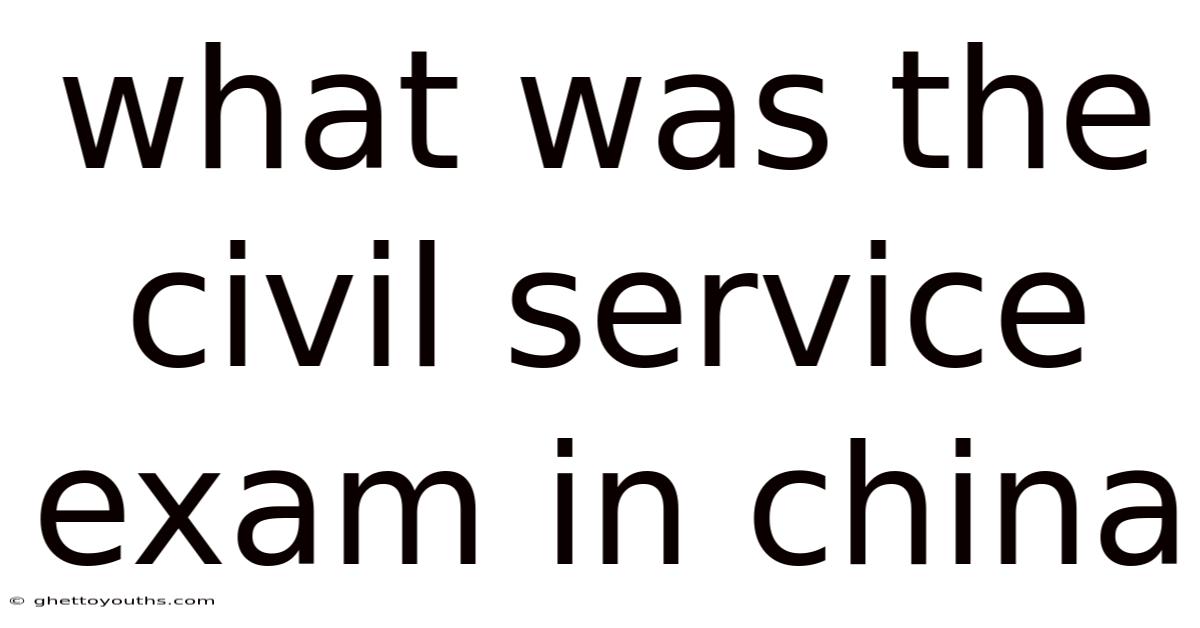 What Was The Civil Service Exam In China