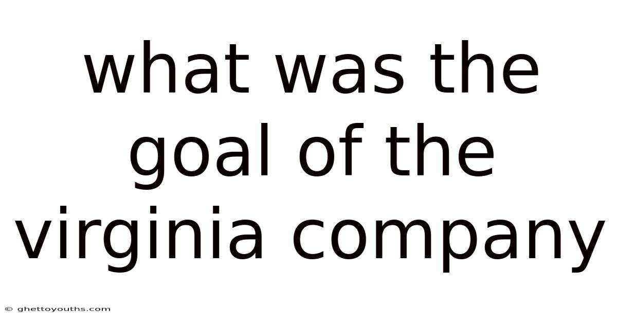 What Was The Goal Of The Virginia Company