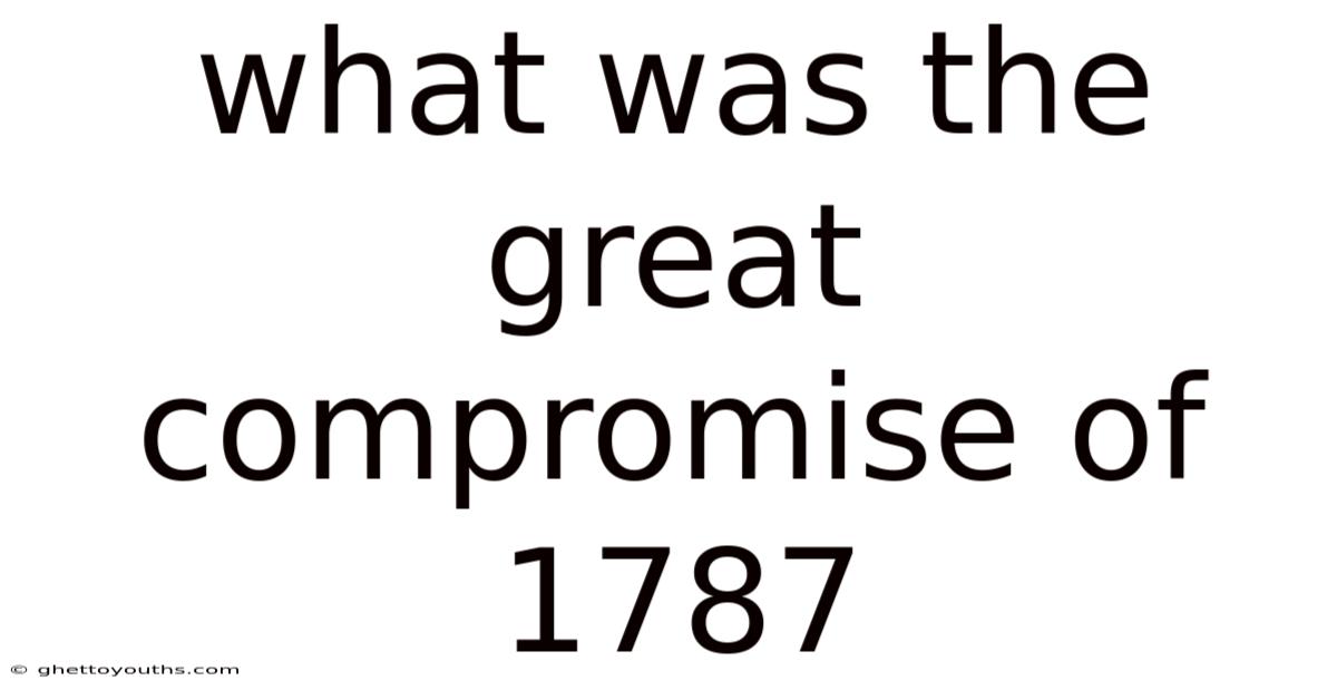 What Was The Great Compromise Of 1787