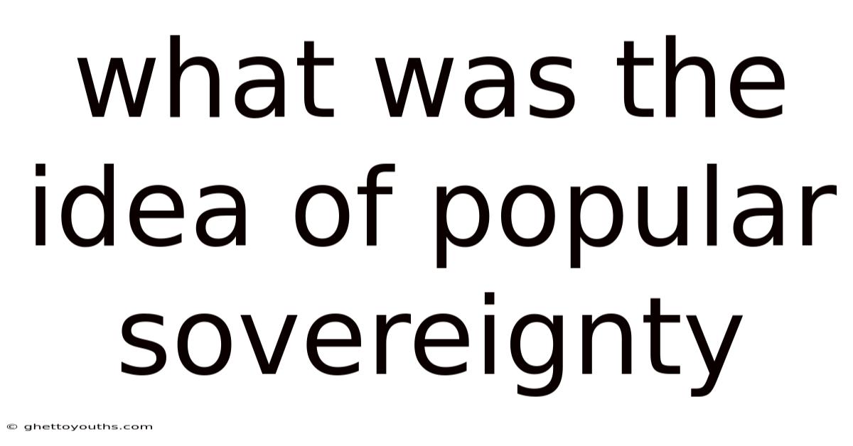 What Was The Idea Of Popular Sovereignty