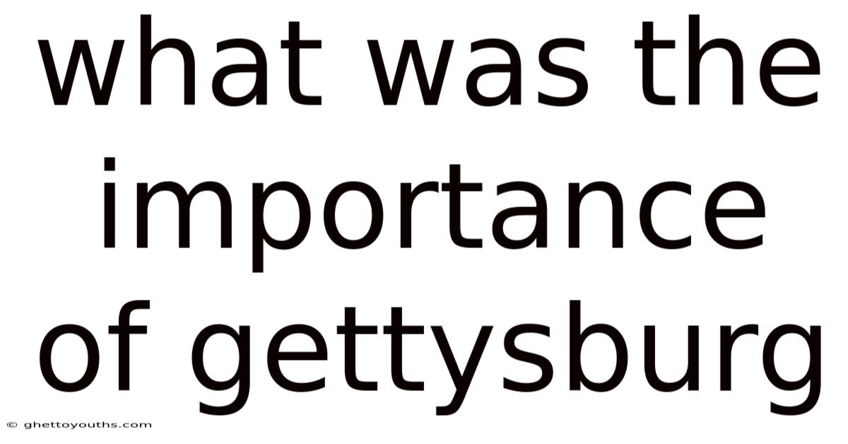 What Was The Importance Of Gettysburg