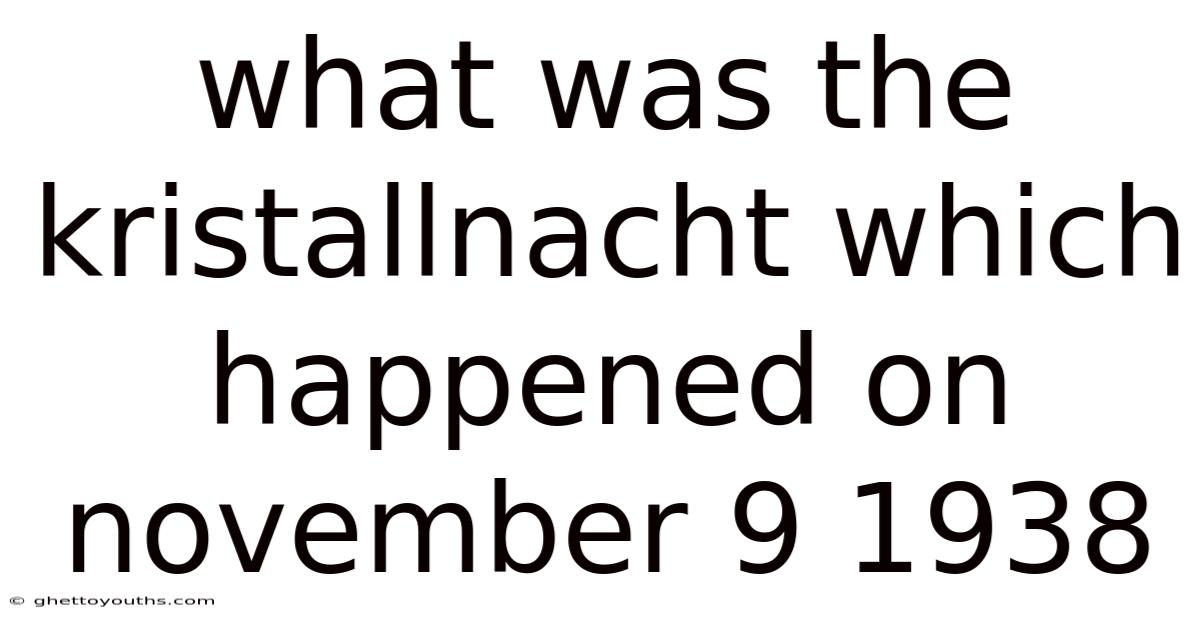 What Was The Kristallnacht Which Happened On November 9 1938