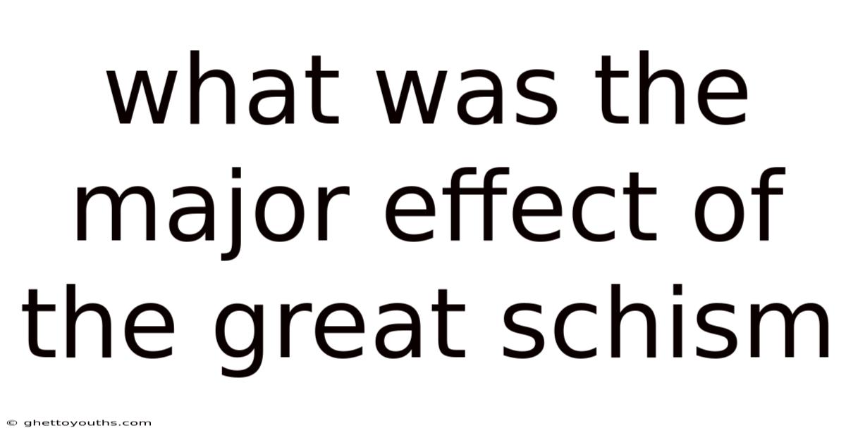 What Was The Major Effect Of The Great Schism