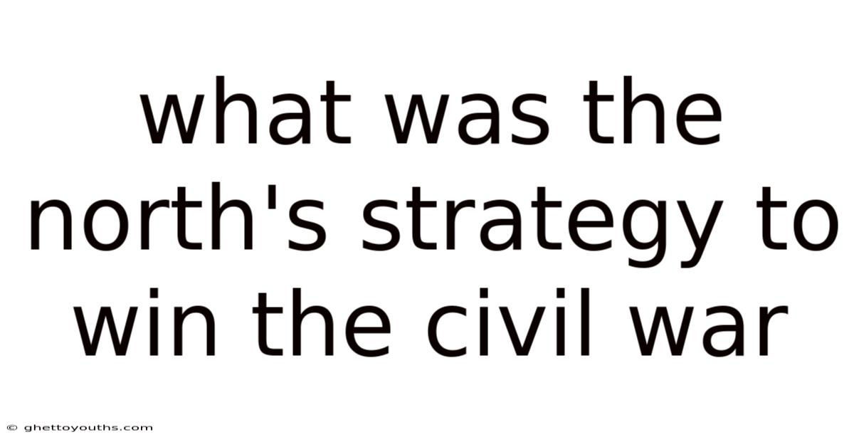 What Was The North's Strategy To Win The Civil War