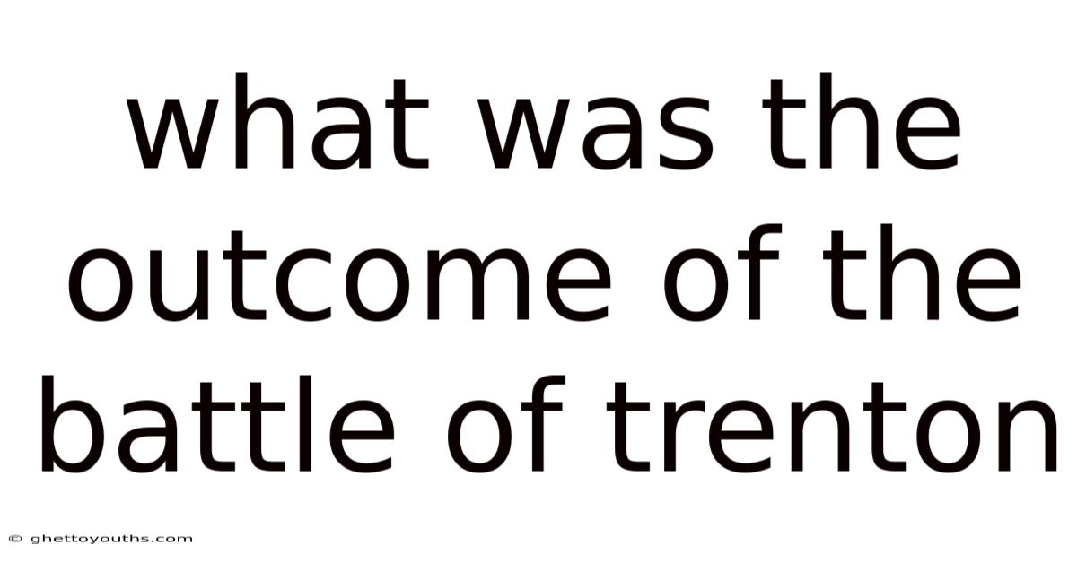 What Was The Outcome Of The Battle Of Trenton