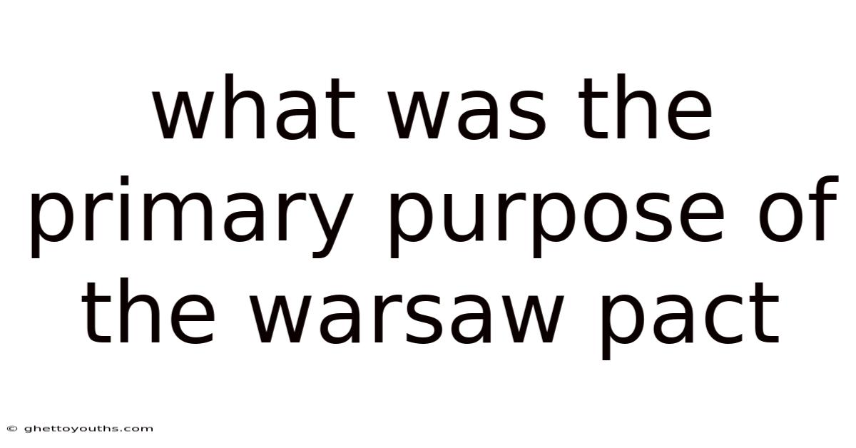 What Was The Primary Purpose Of The Warsaw Pact