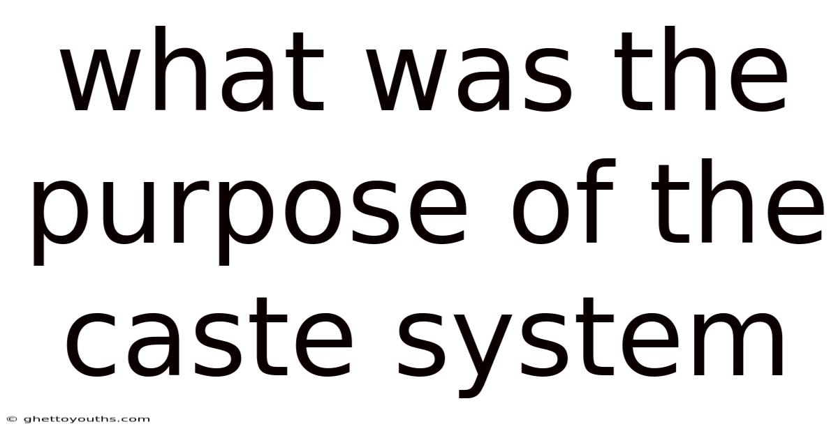 What Was The Purpose Of The Caste System