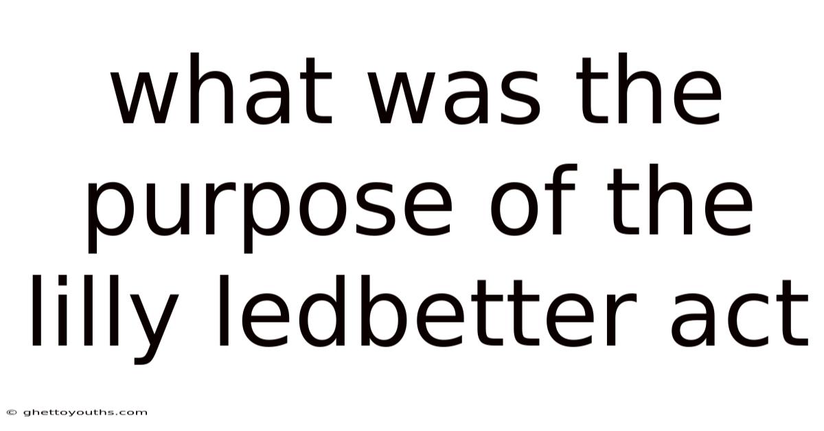 What Was The Purpose Of The Lilly Ledbetter Act