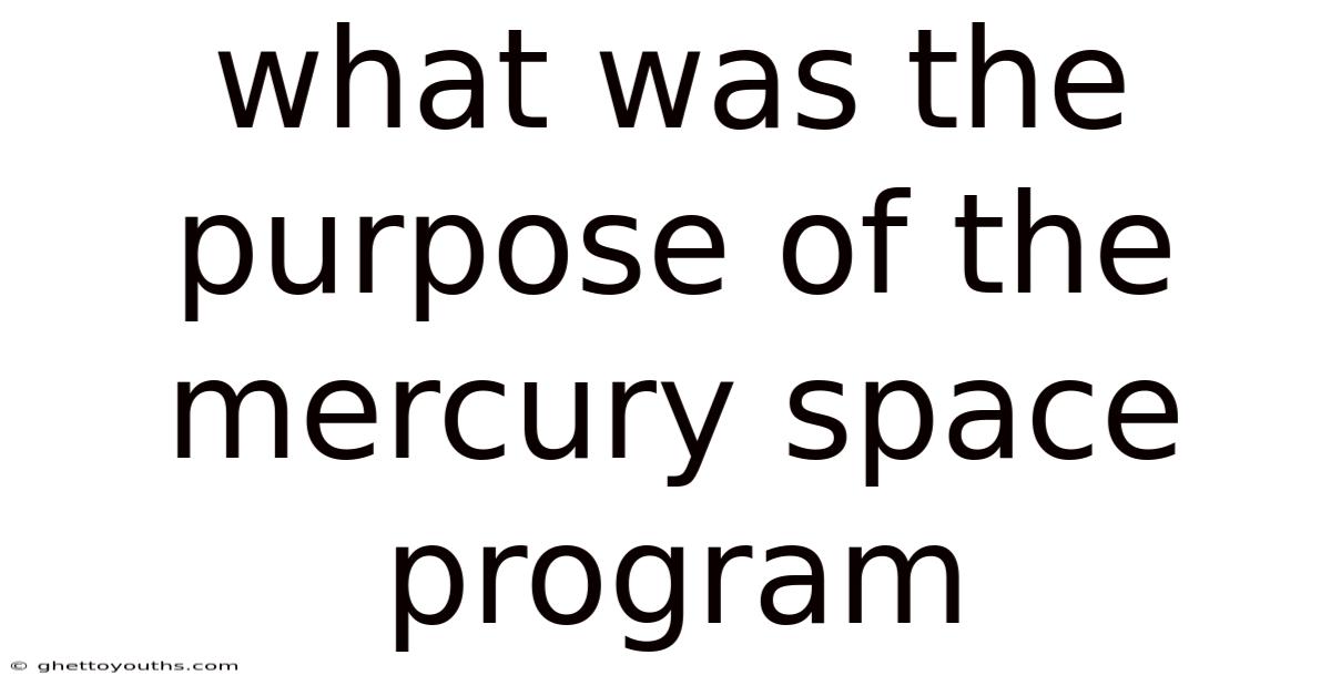 What Was The Purpose Of The Mercury Space Program