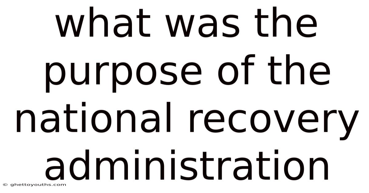 What Was The Purpose Of The National Recovery Administration