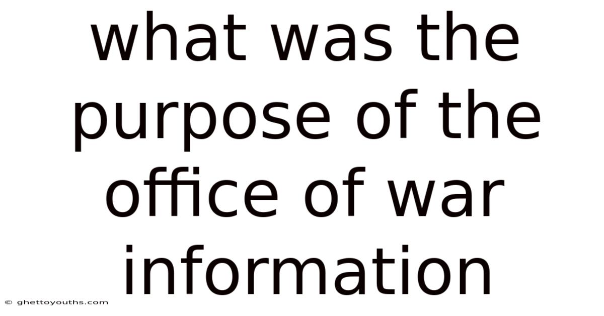 What Was The Purpose Of The Office Of War Information