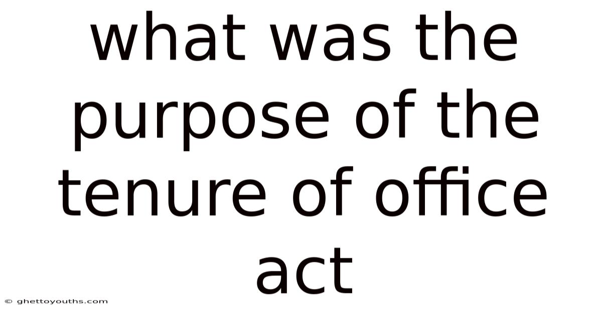 What Was The Purpose Of The Tenure Of Office Act