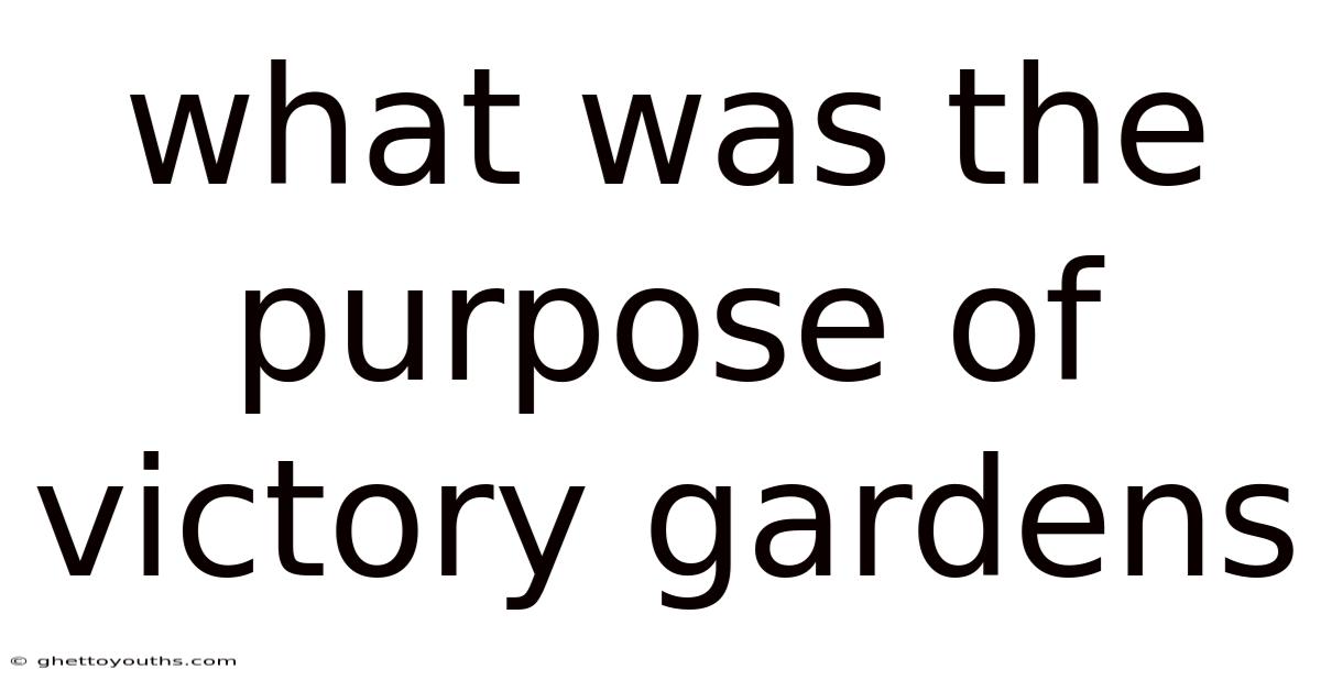 What Was The Purpose Of Victory Gardens