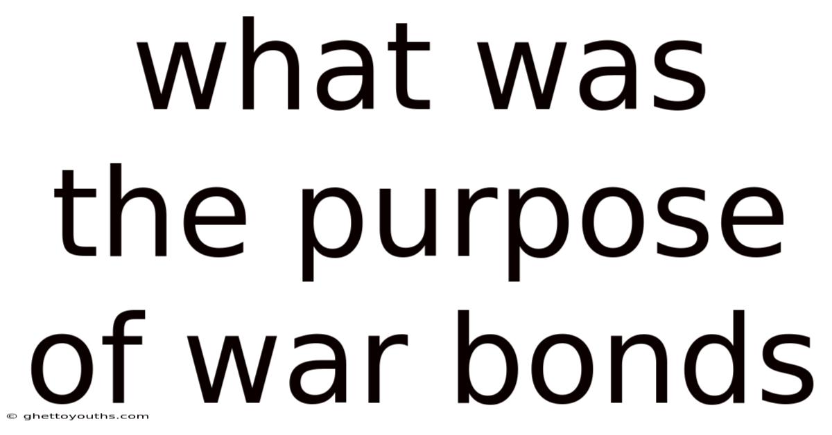 What Was The Purpose Of War Bonds