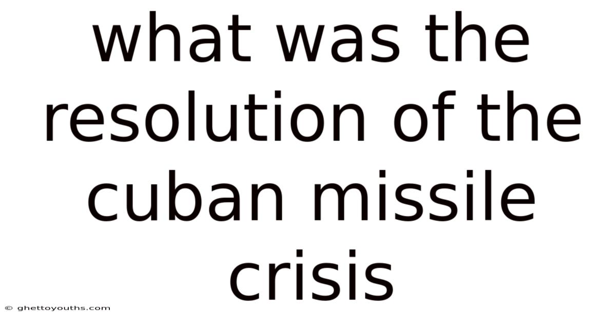 What Was The Resolution Of The Cuban Missile Crisis