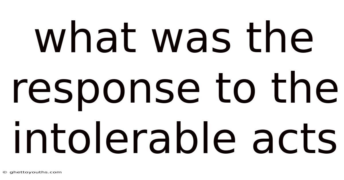 What Was The Response To The Intolerable Acts