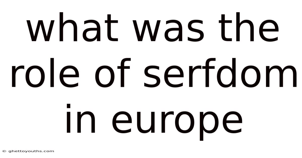 What Was The Role Of Serfdom In Europe