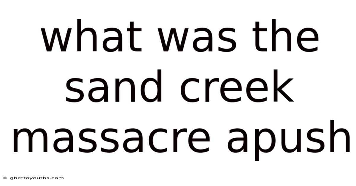 What Was The Sand Creek Massacre Apush