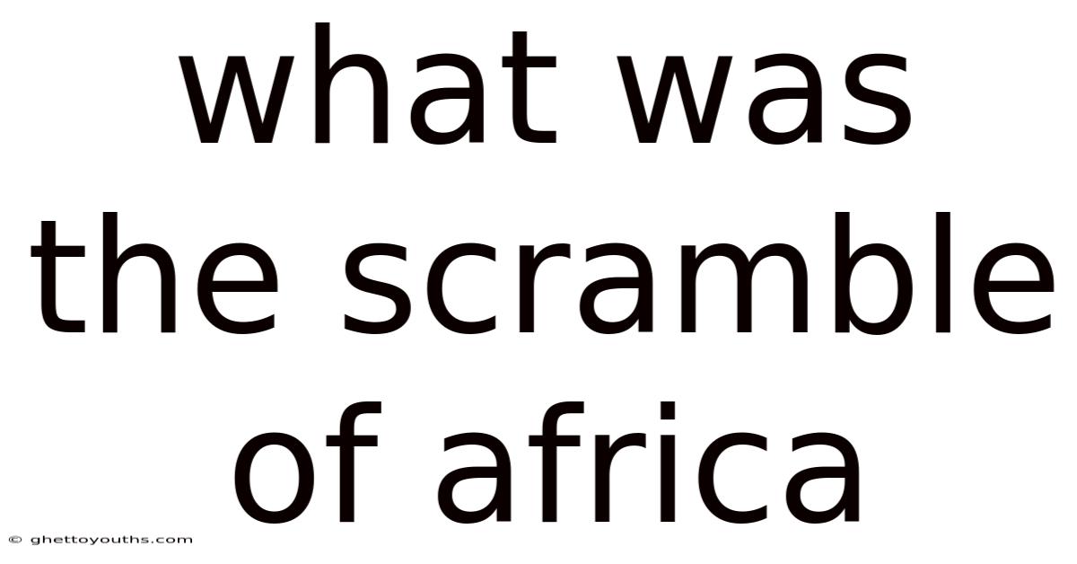 What Was The Scramble Of Africa