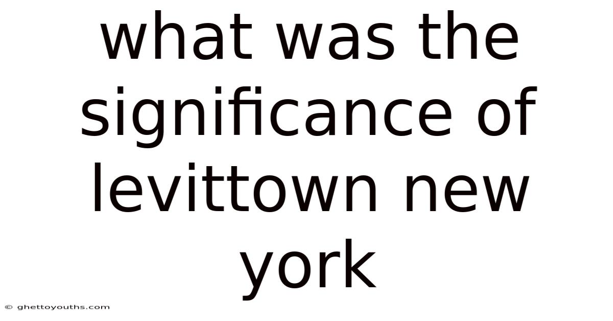 What Was The Significance Of Levittown New York