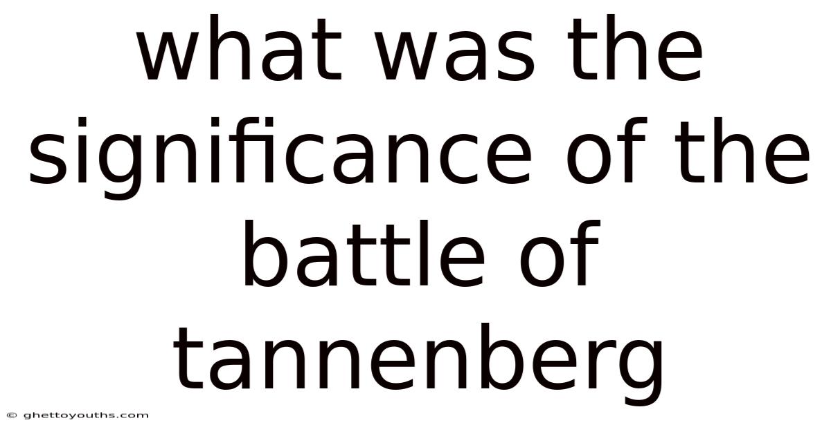 What Was The Significance Of The Battle Of Tannenberg
