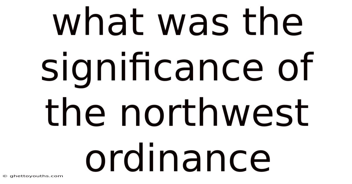 What Was The Significance Of The Northwest Ordinance
